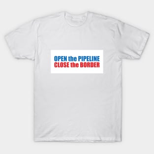 Open the Pipeline Close the Border T-Shirt